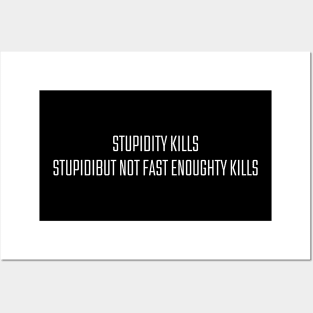 Stupidity Kills But Not Fast Enough Posters and Art